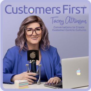 PODCAST GUEST on 'Customers First' with Tacey Atkinson