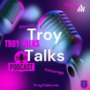 PODCAST GUEST on 'Troy Talks'